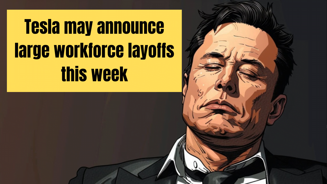 Tesla may announce large workforce layoffs this week